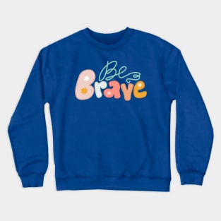 Be brave text aesthetic Crewneck Sweatshirt